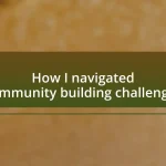 How I navigated community building challenges