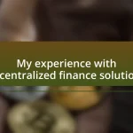 My experience with decentralized finance solutions