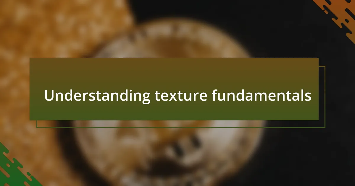 Understanding texture fundamentals