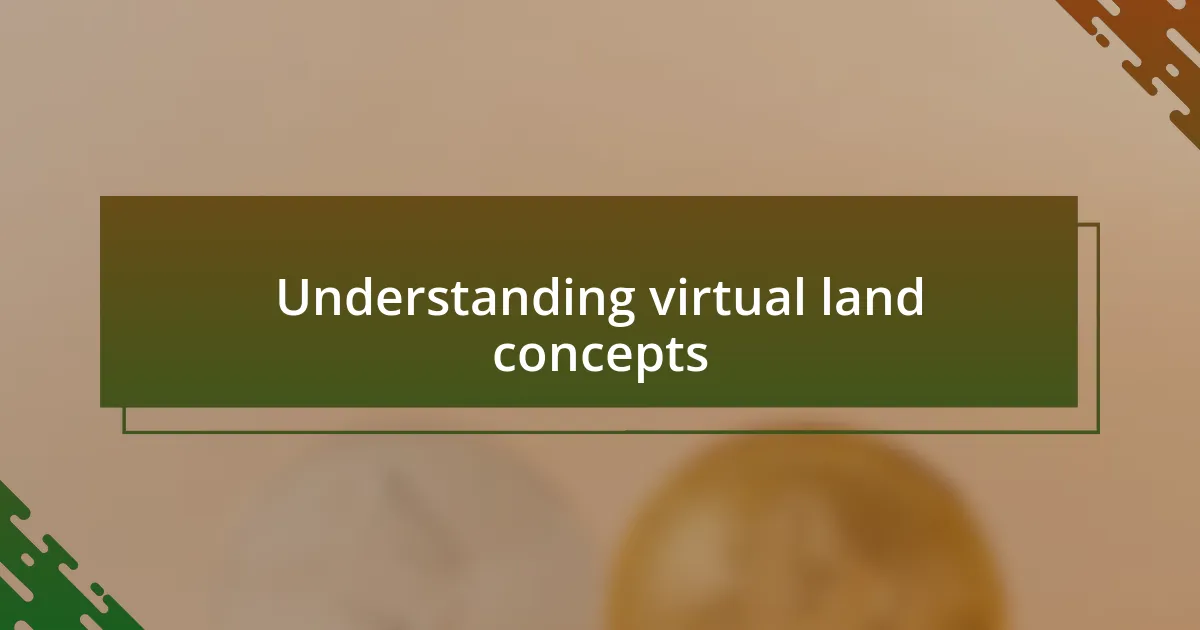 Understanding virtual land concepts