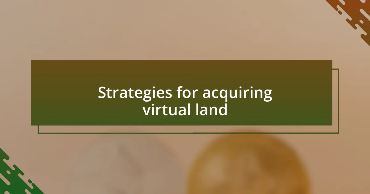 Strategies for acquiring virtual land