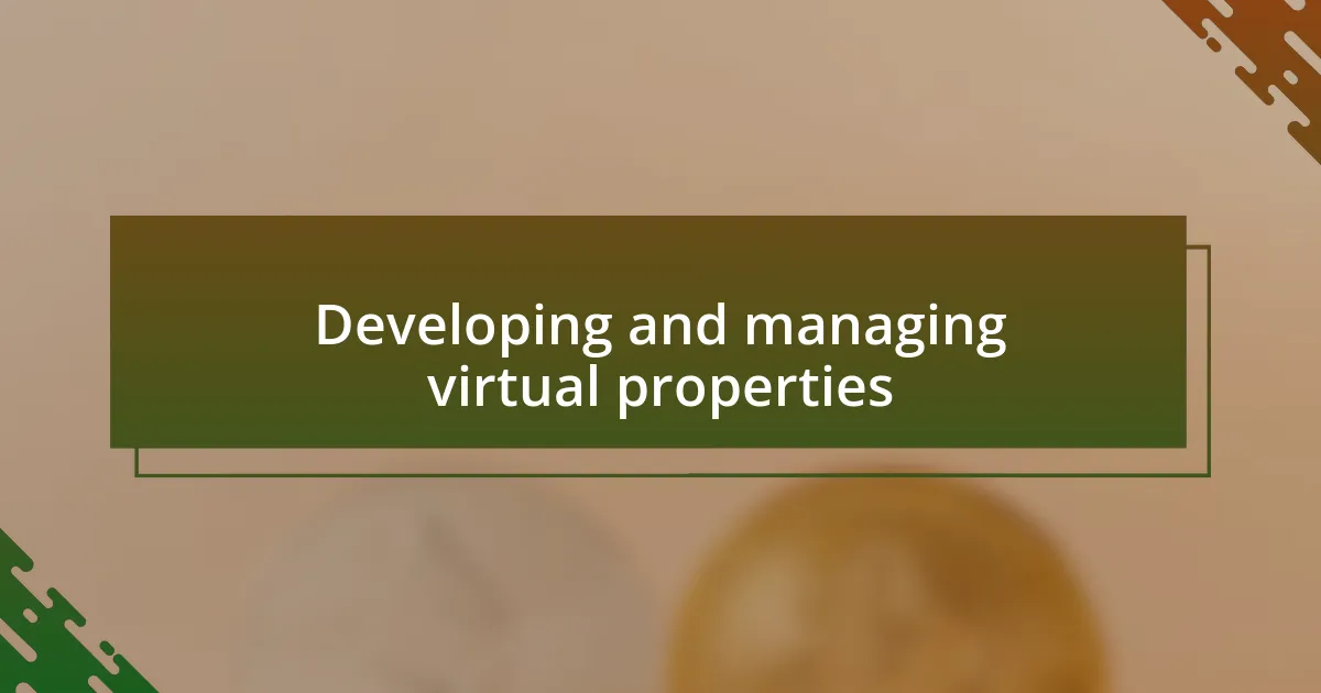 Developing and managing virtual properties