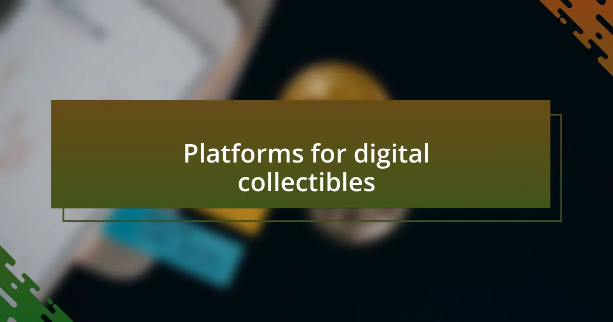 Platforms for digital collectibles