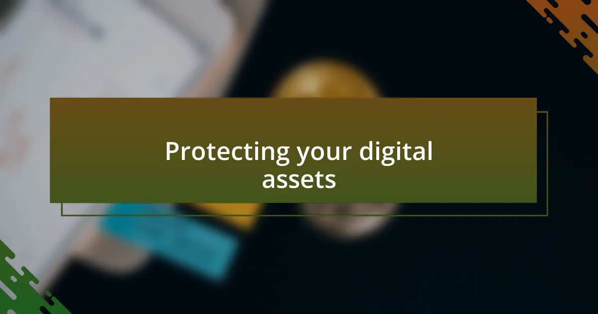 Protecting your digital assets