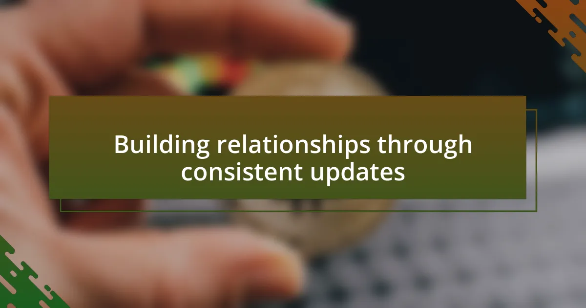 Building relationships through consistent updates