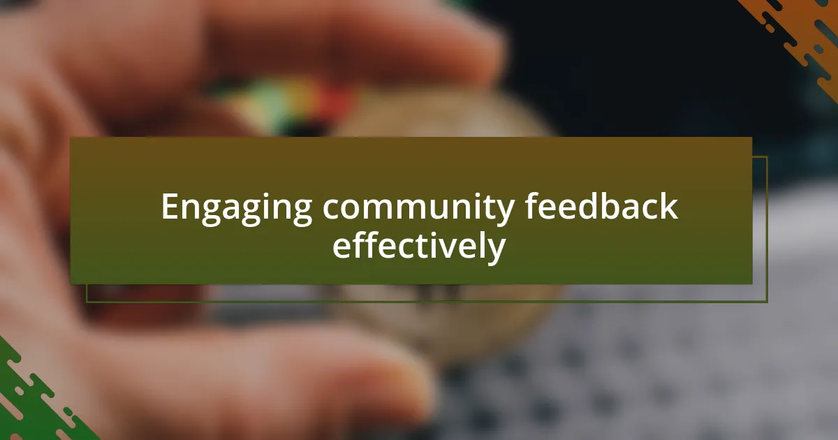 Engaging community feedback effectively