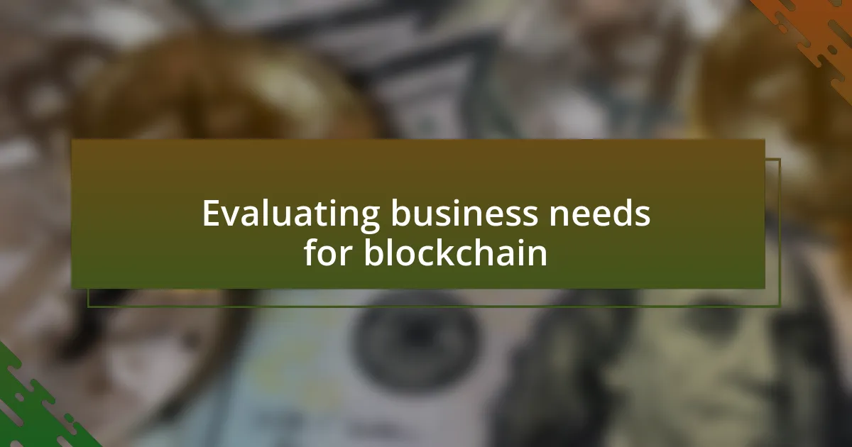 Evaluating business needs for blockchain