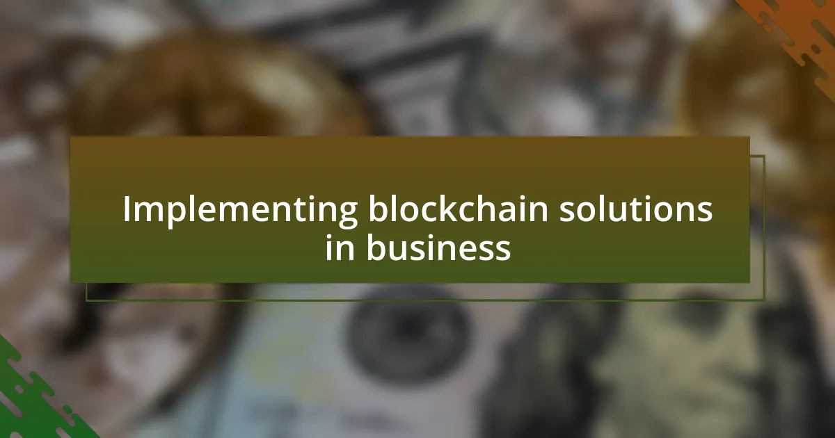 Implementing blockchain solutions in business