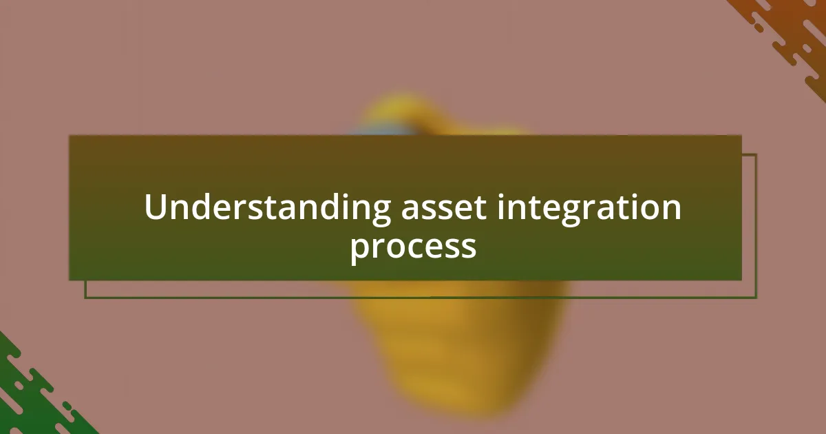 Understanding asset integration process