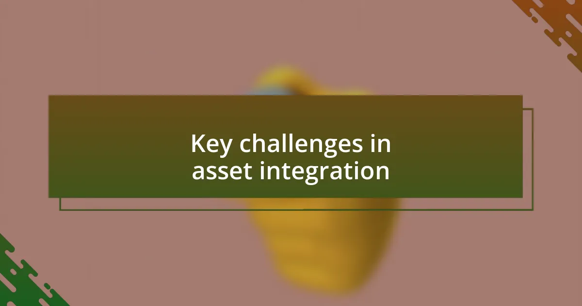 Key challenges in asset integration