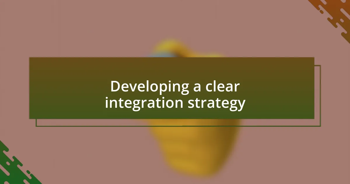 Developing a clear integration strategy