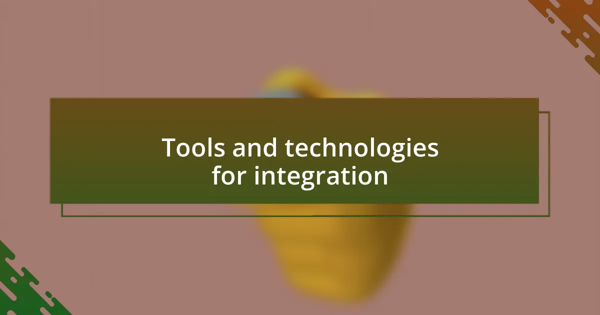 Tools and technologies for integration