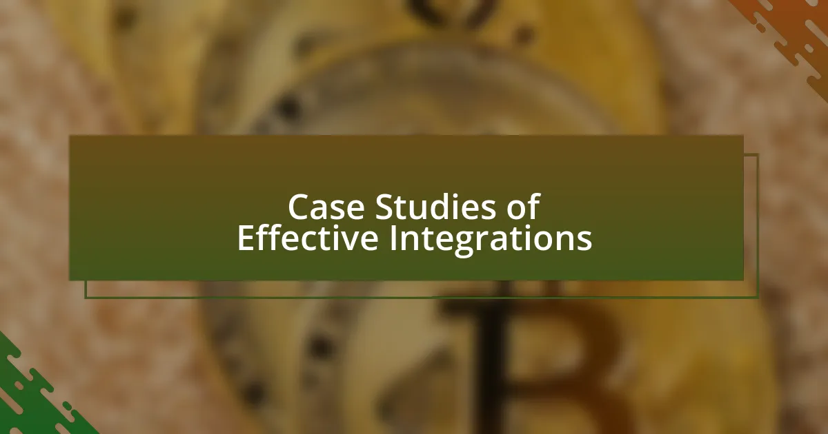 Case Studies of Effective Integrations