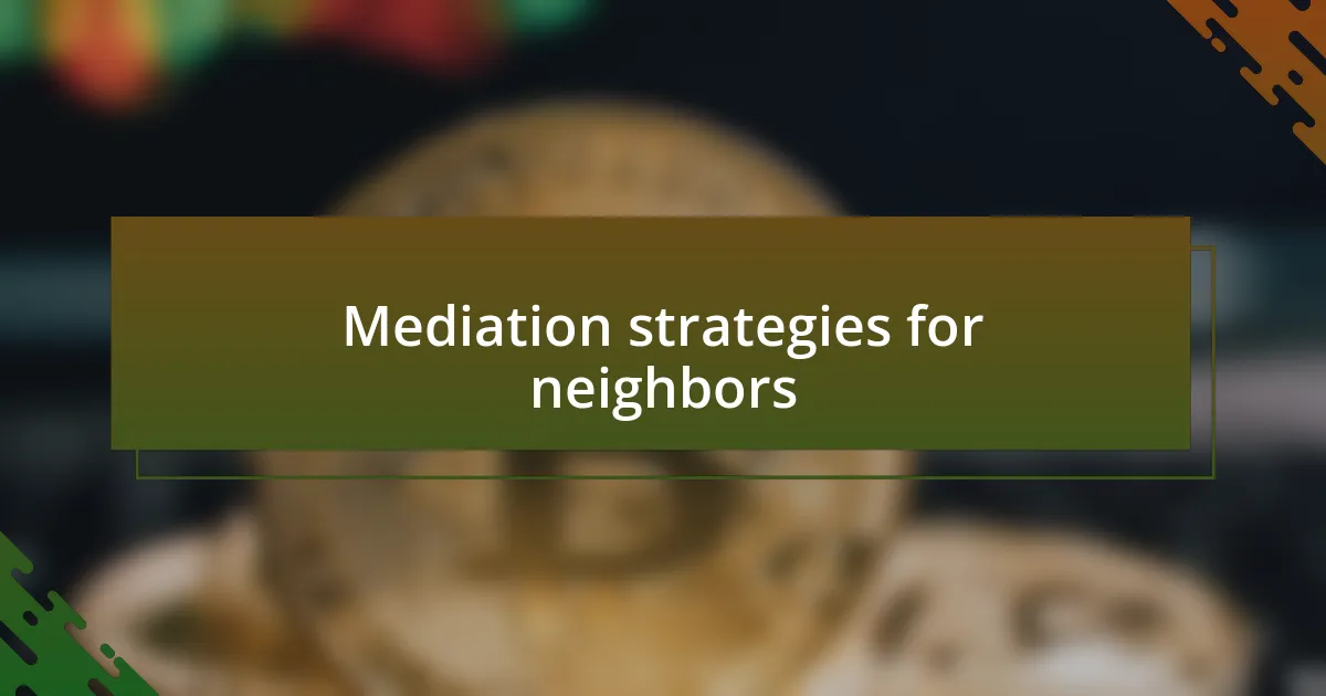 Mediation strategies for neighbors