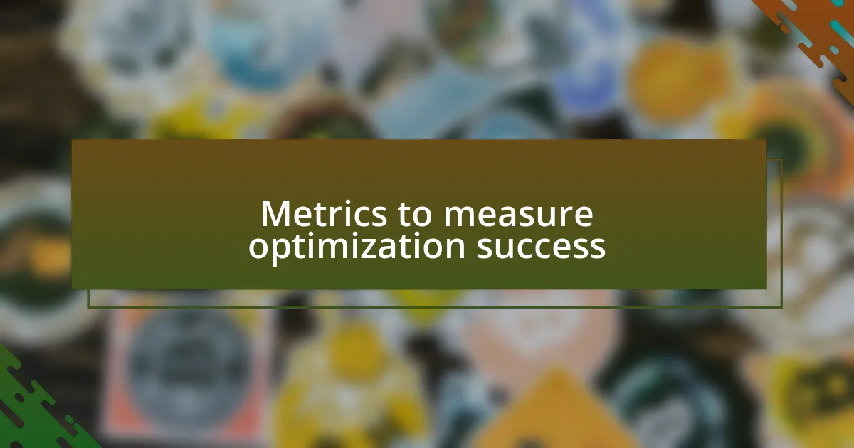 Metrics to measure optimization success