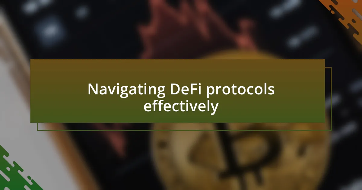 Navigating DeFi protocols effectively