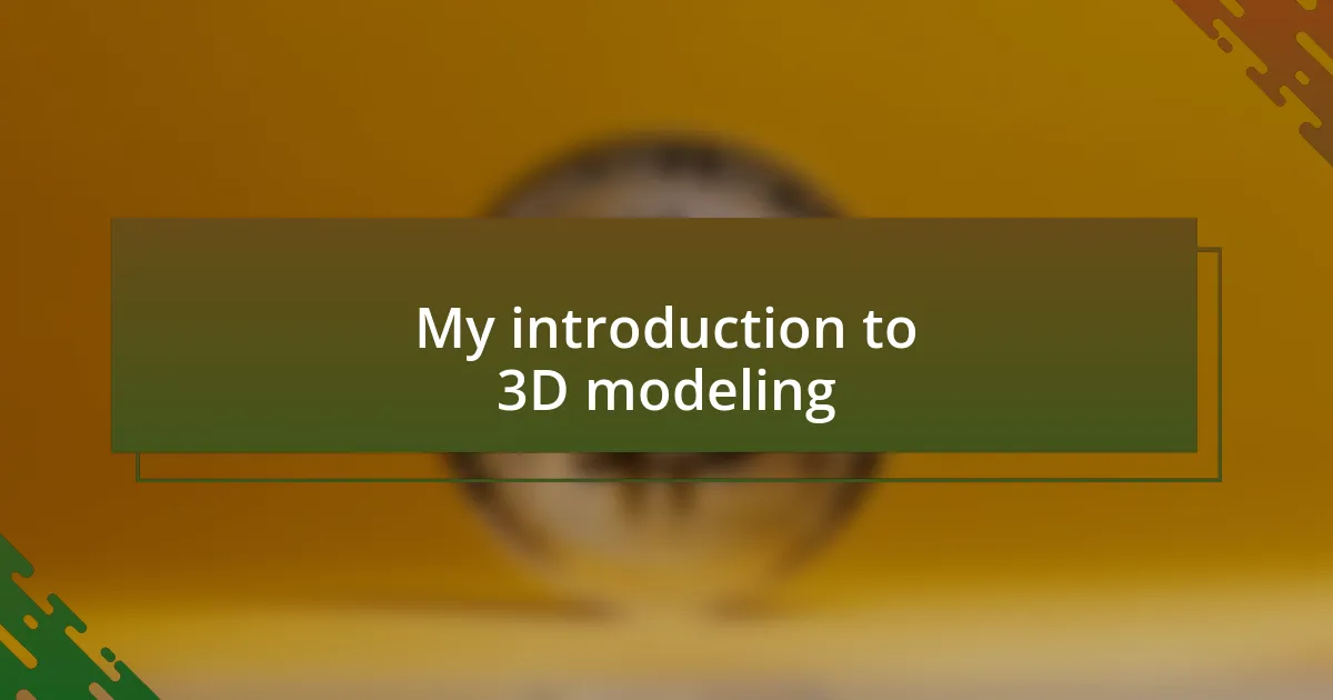 My introduction to 3D modeling