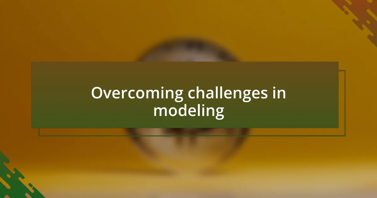 Overcoming challenges in modeling