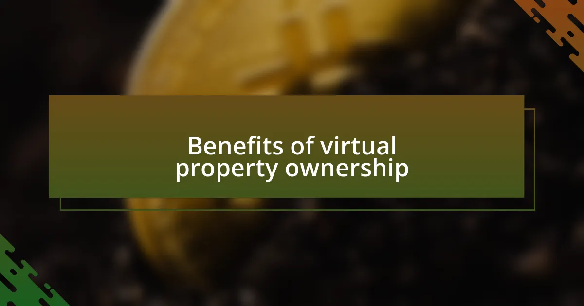 Benefits of virtual property ownership