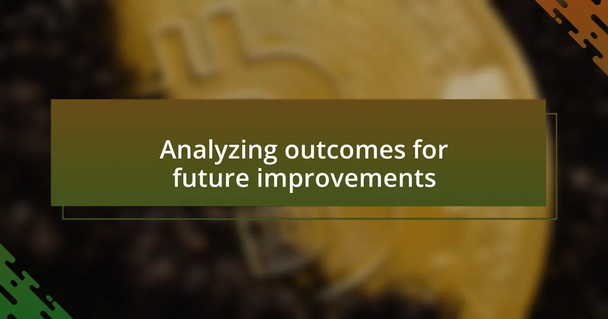 Analyzing outcomes for future improvements