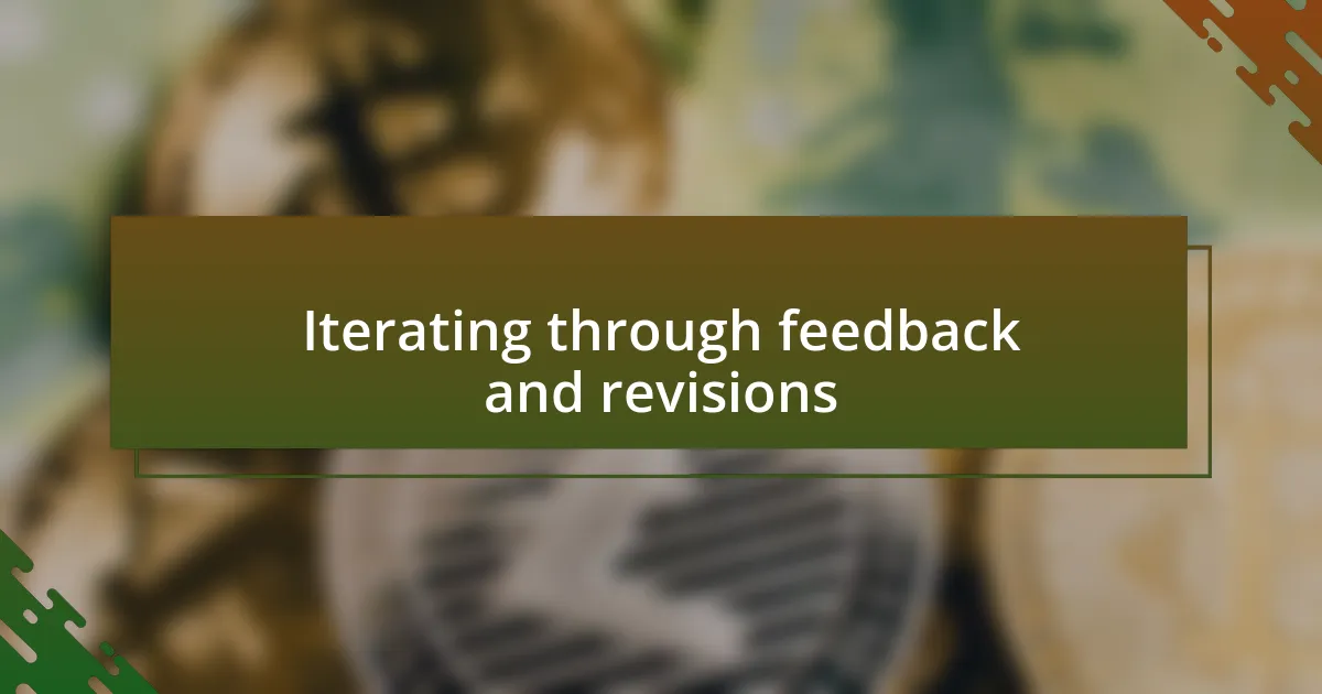 Iterating through feedback and revisions