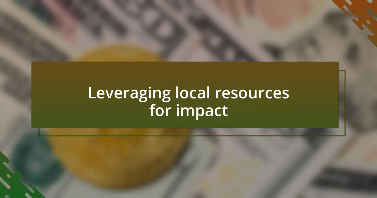 Leveraging local resources for impact