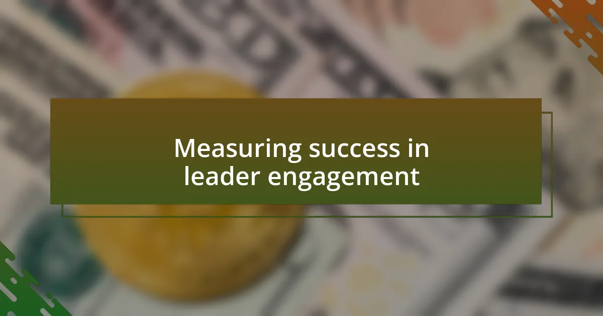 Measuring success in leader engagement