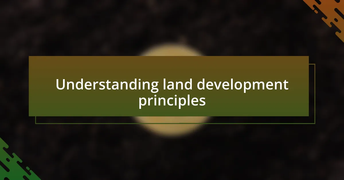 Understanding land development principles