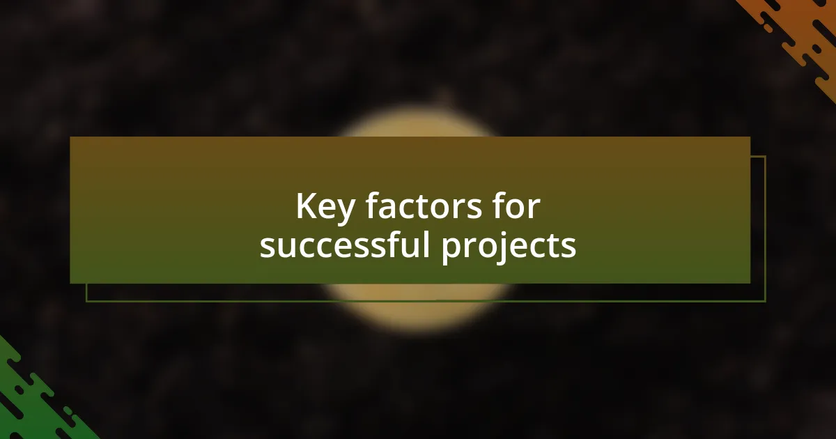 Key factors for successful projects