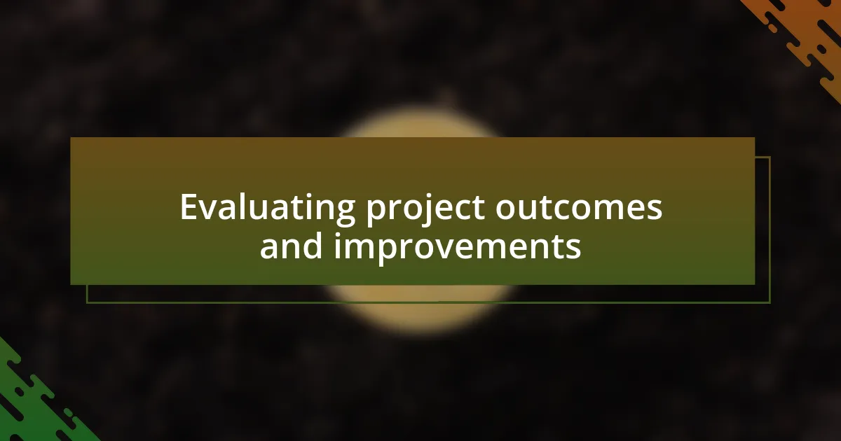 Evaluating project outcomes and improvements